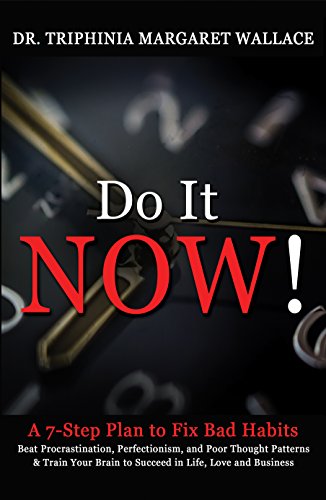 Do It NOW! A 7-Step Plan to Beat Bad Habits that Block Success